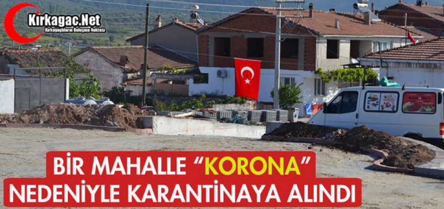 BİR MAHALLE "KORONA" NEDENİYLE KARANTİNAYA ALINDI