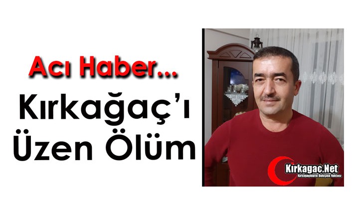 KIRKAĞAÇ’I ÜZEN ÖLÜM