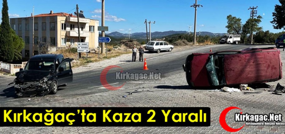 KIRKAĞAÇ'TA KAZA 2 YARALI