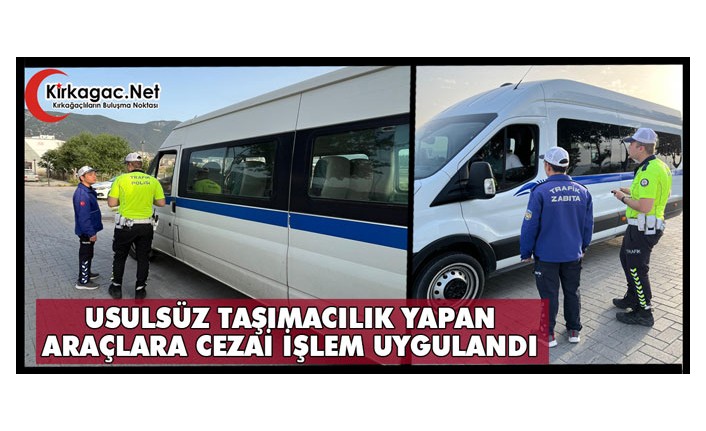 USULSÜZ TAŞIMACILIK YAPAN ARAÇLARA CEZAİ İŞLEM UYGULANDI