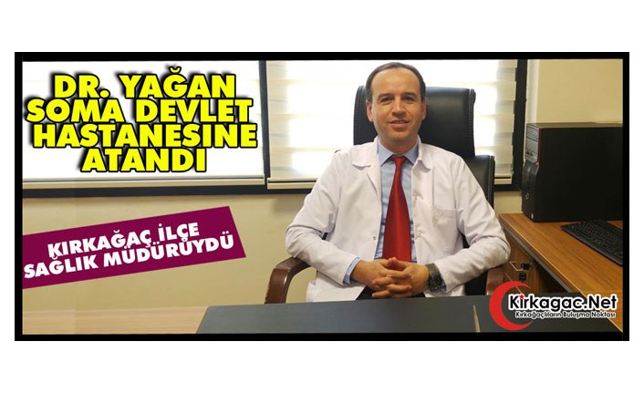 DR. YAĞAN "SOMA DEVLET HASTANESİNE" ATANDI