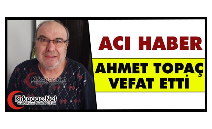 ACI HABER.. AHMET TOPAÇ VEFAT ETTİ