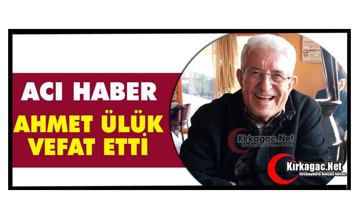 ACI HABER... AHMET ÜLÜK VEFAT ETTİ