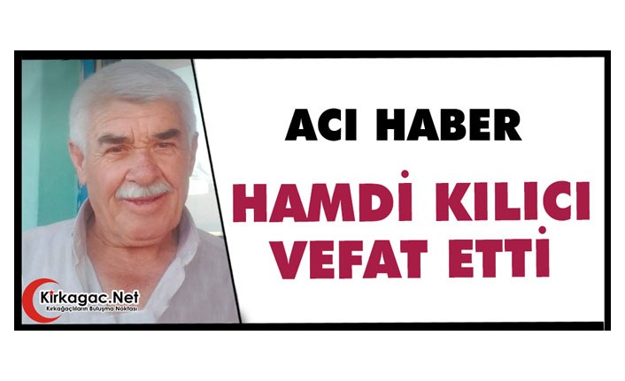 ACI HABER.. HAMDİ KILICI VEFAT ETTİ