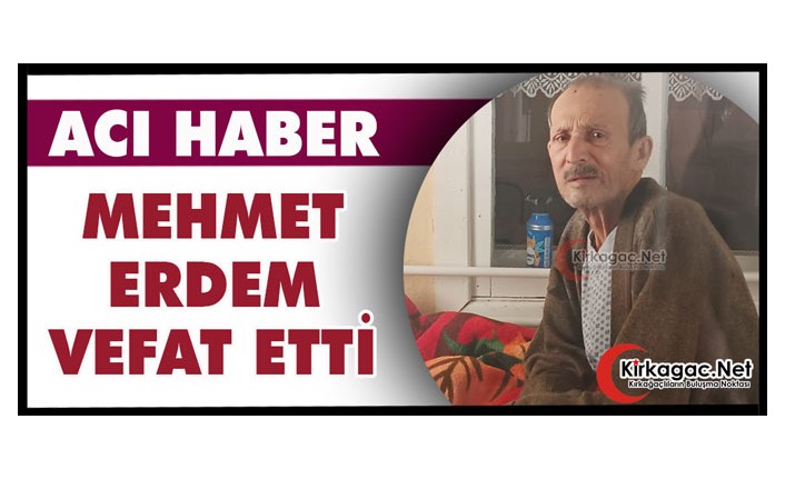 ACI HABER.. MEHMET ERDEM VEFAT ETTİ