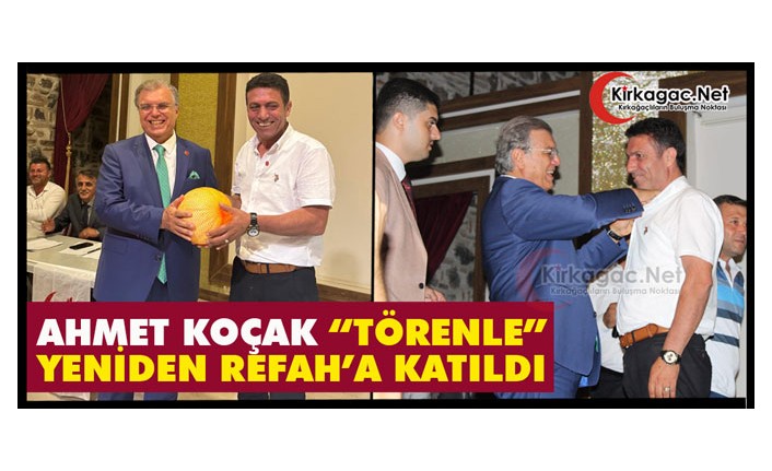 “AHMET KOÇAK” TÖRENLE YENİDEN REFAH PARTİSİ'NE KATILDI