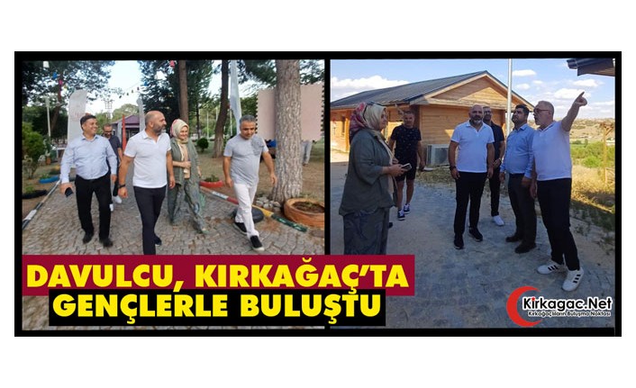 DAVULCU, KIRKAĞAÇ’TA GENÇLERLE BULUŞTU