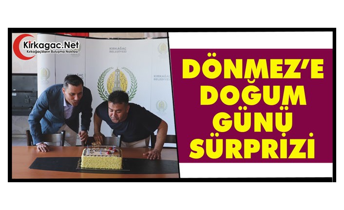 DÖNMEZ’E DOĞUM GÜNÜ SÜRPRİZİ