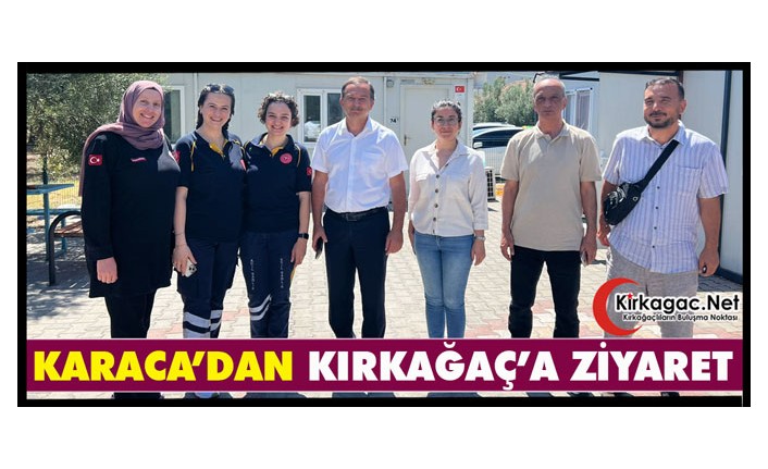 İL SAĞLIK MÜDÜRÜ KARACA "KIRKAĞAÇ’TA" İNCELEMELERDE BULUNDU