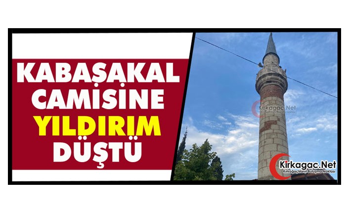 KABASAKAL CAMİSİ MİNARESİNE YILDIRIM DÜŞTÜ