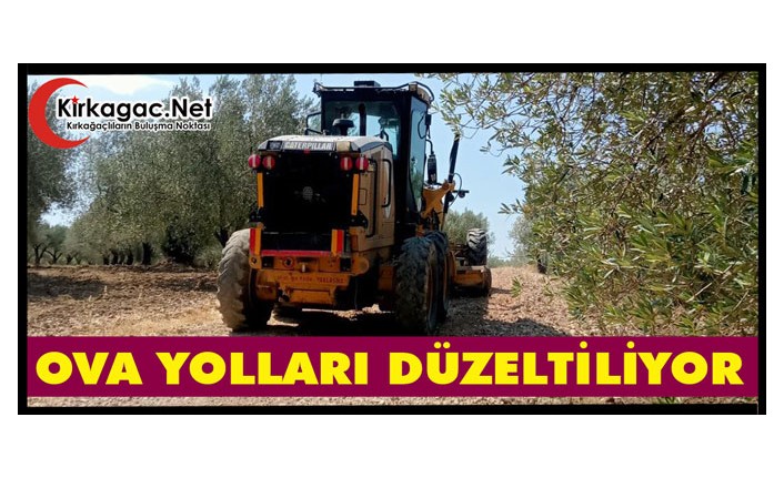 KIRKAĞAÇ'TA OVA YOLLARI DÜZELTİLİYOR