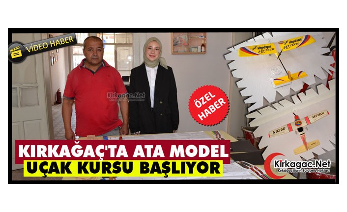 KIRKAĞAÇ’TA ATA MODEL UÇAK KURSU BAŞLIYOR(ÖZEL HABER)