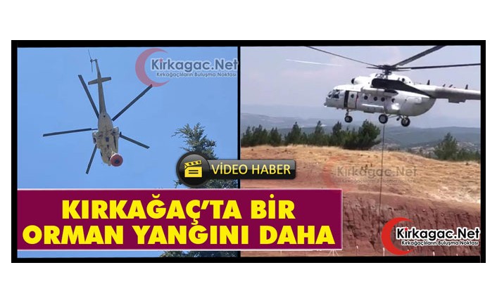 KIRKAĞAÇ’TA BİR ORMAN YANGINI DAHA(VİDEO)