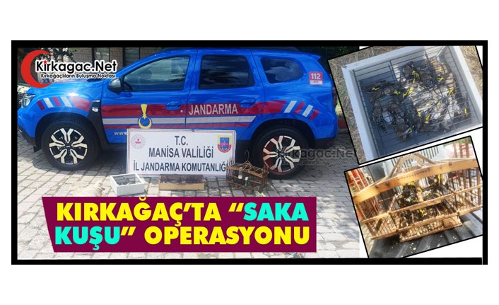 KIRKAĞAÇ’TA “SAKA KUŞU” OPERASYONU