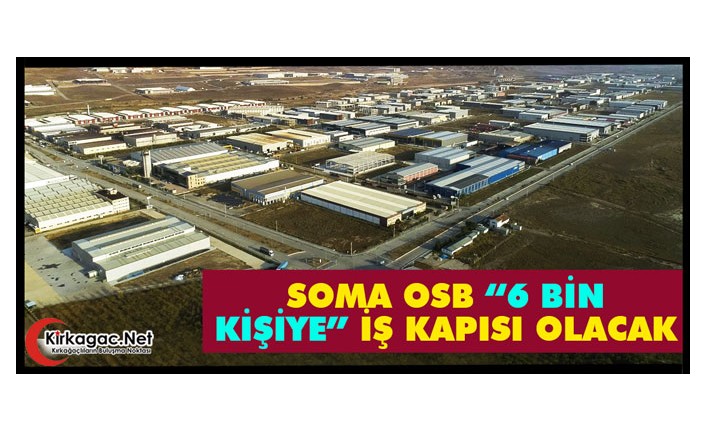 SOMA OSB “6 BİN KİŞİYE” İŞ KAPISI OLACAK