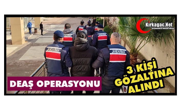 DEAŞ OPERASYONU...3 KİŞİ YAKALANDI