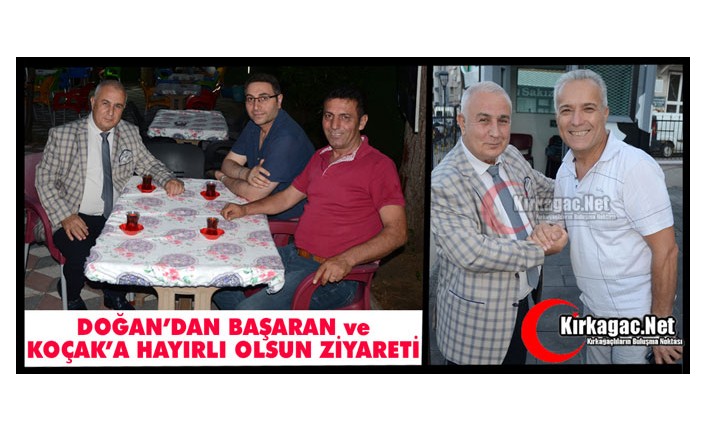 DOĞAN’DAN BAŞARAN ve KOÇAK’A “HAYIRLI OLSUN” ZİYARETİ