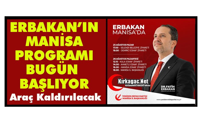 ERBAKAN’IN MANİSA PROGRAMI BUGÜN BAŞLIYOR