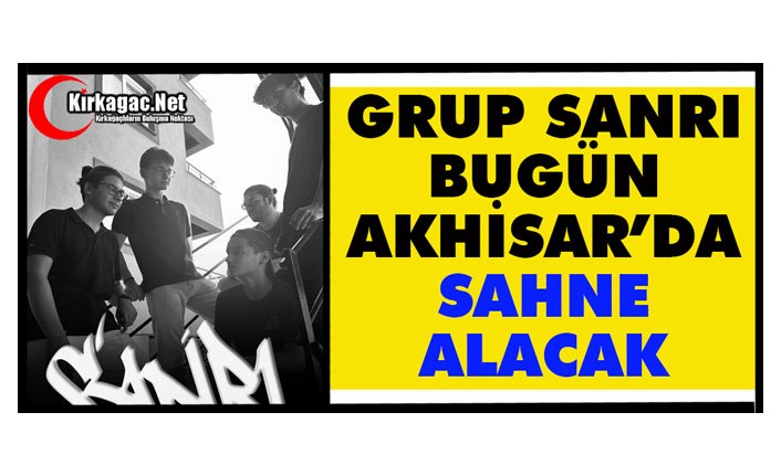 GRUP SANRI BUGÜN AKHİSAR’DA SAHNE ALACAK