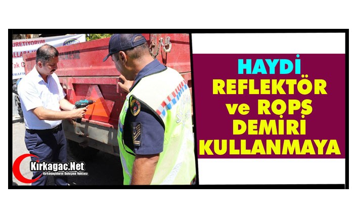 HAYDİ REFLEKTÖR ve ROPS DEMİRİ KULLANMAYA