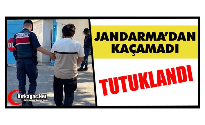 JANDARMA’DAN KAÇAMADI