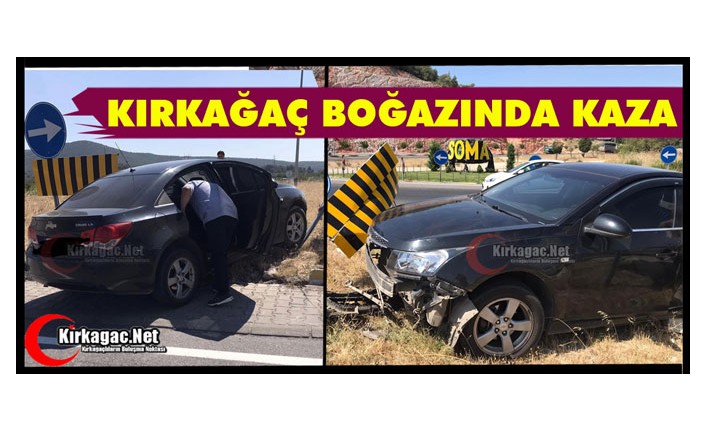 KIRKAĞAÇ BOĞAZINDA KAZA