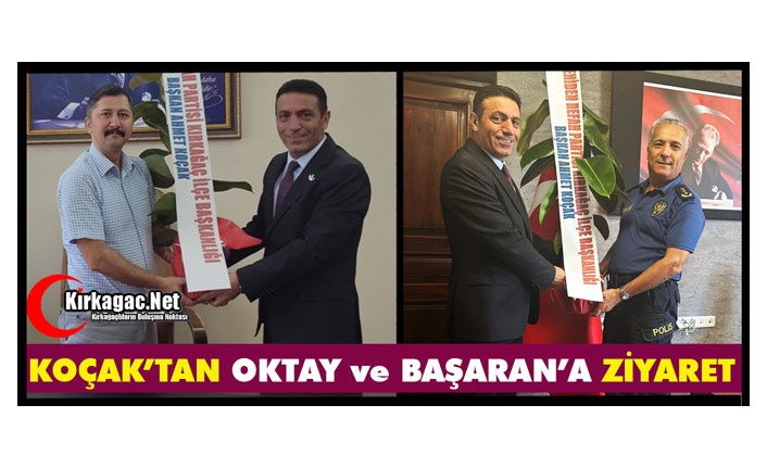 KOÇAK’TAN OKTAY ve BAŞARAN’A ZİYARET