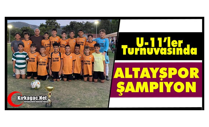 U-11’LER TURNUVASINDA ŞAMPİYON ALTAYSPOR