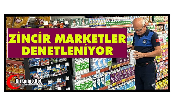 ZİNCİR MARKETLER DENETLENİYOR 