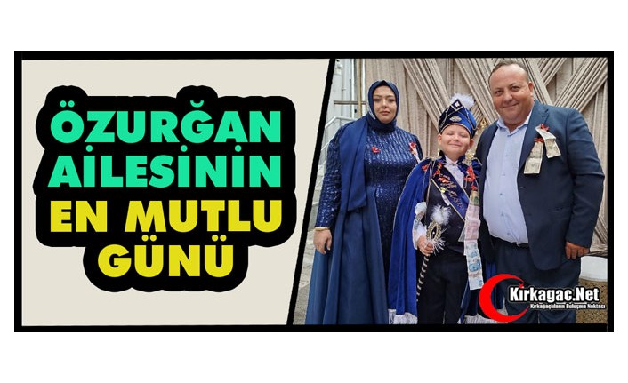 ÖZURĞAN AİLESİNİN EN MUTLU GÜNÜ