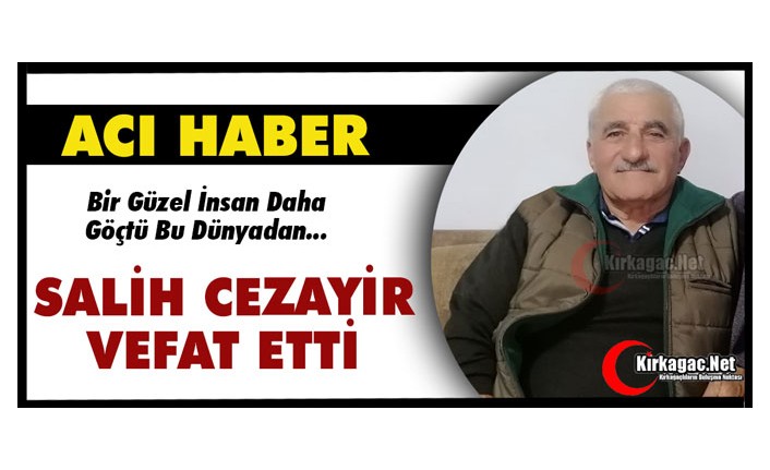 ACI HABER…SALİH CEZAYİR VEFAT ETTİ