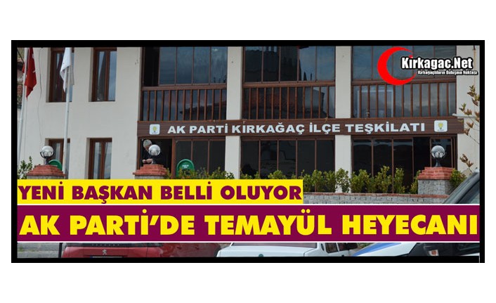 AK PARTİ’DE TEMAYÜL HEYECANI YAŞANDI