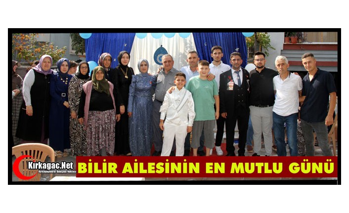 BİLİR AİLESİNİN EN MUTLU GÜNÜ