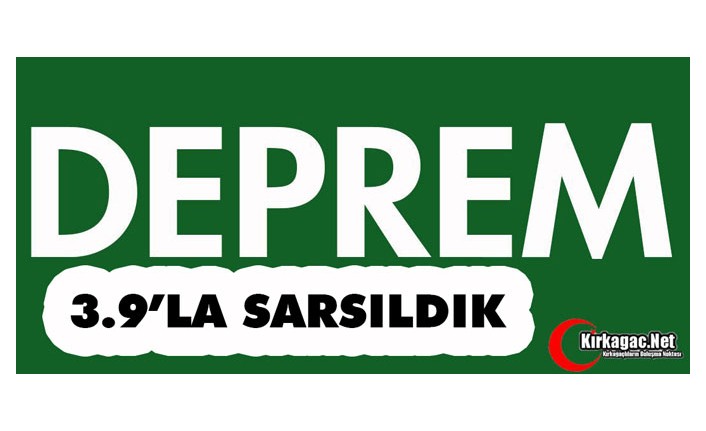 DEPREM... 3.9’LA SARSILDIK