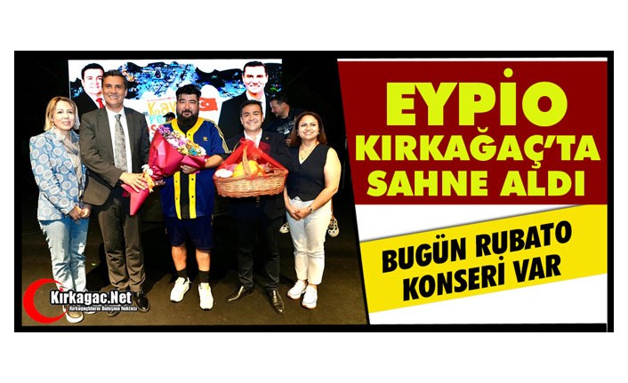 EYPİO KIRKAĞAÇ’TA SEVENLERİYLE BULUŞTU