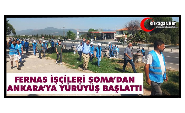 FERNAS İŞÇİLERİ SOMA’DAN ANKARA’YA YÜRÜYÜŞ BAŞLATTILAR