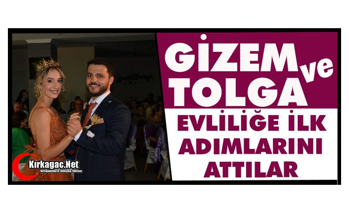 GİZEM ve TOLGA EVLİLİĞE İLK ADIMLARINI ATTILAR