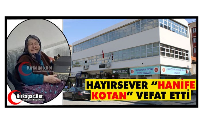 HAYIRSEVER HANİFE KOTAN VEFAT ETTİ