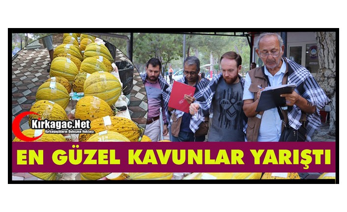 KIRKAĞAÇ’IN EN GÜZEL KAVUNLARI BELLİ OLDU