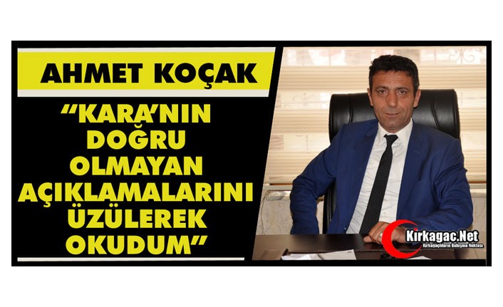 KOÇAK “KARA’NIN DOĞRU OLMAYAN AÇIKLAMALARINI ÜZÜLEREK OKUDUM”