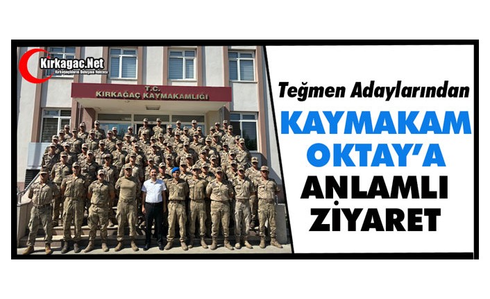 TEĞMEN ADAYLARINDAN KAYMAKAM OKTAY’A ZİYARET