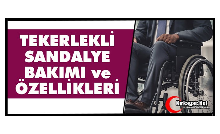 TEKERLEKLİ SANDALYE BAKIMI ve ÖZELLİKLERİ