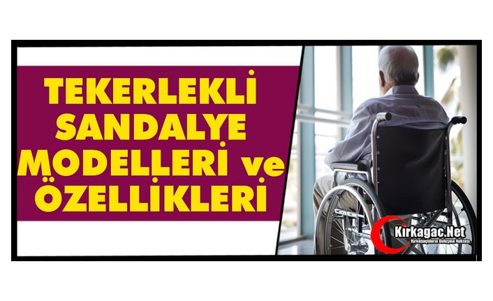 TEKERLEKLİ SANDALYE MODELLERİ ve ÖZELLİKLERİ