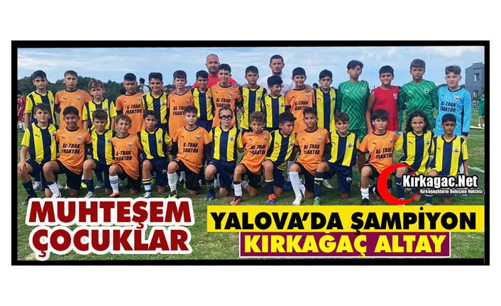 YALOVA’DA ŞAMPİYON KIRKAĞAÇ ALTAY