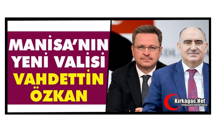 YENİ MANİSA VALİSİ VAHDETTİN ÖZKAN