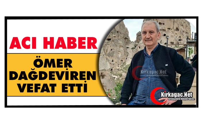 ACI HABER.. ÖMER DAĞDEVİREN VEFAT ETTİ