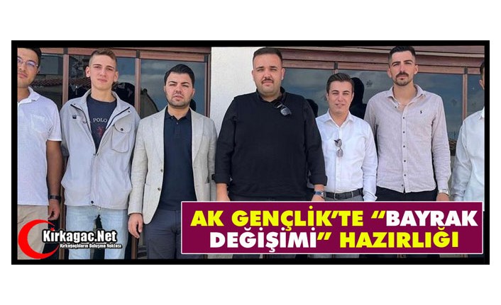 AK PARTİ GENÇLİK KOLLARINDA “BAYRAK DEĞİŞİMİ” HAZIRLIĞI