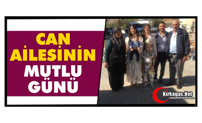 CAN AİLESİNİN EN MUTLU GÜNÜ