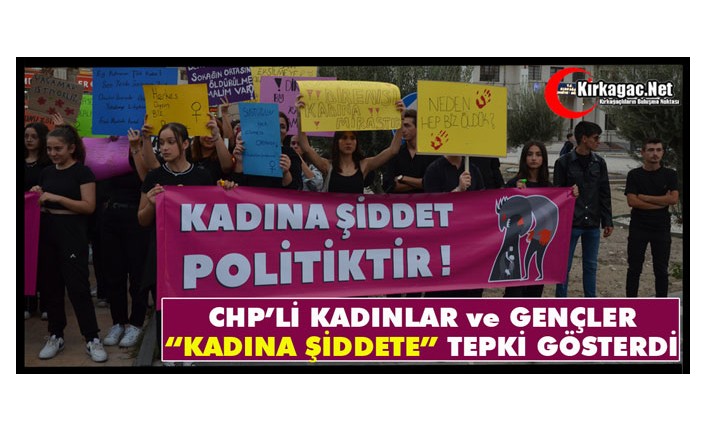 CHP’Lİ KADINLAR ve GENÇLER “KADINA ŞİDDETE” TEPKİ GÖSTERDİ