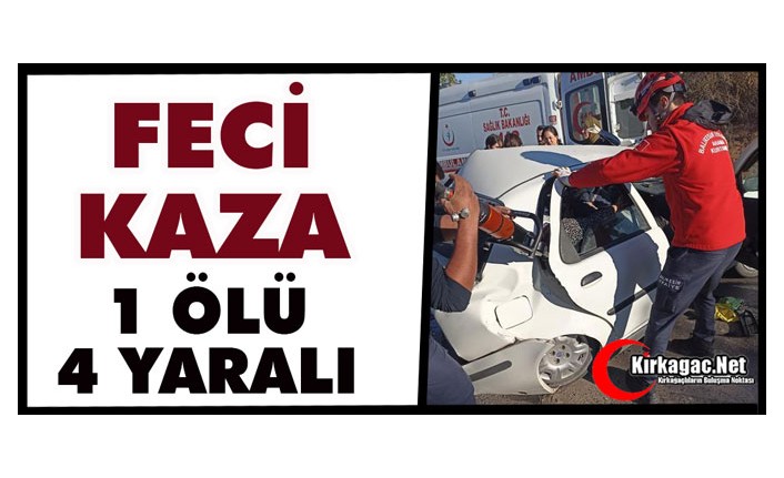 FECİ KAZA..1 ÖLÜ 4 YARALI